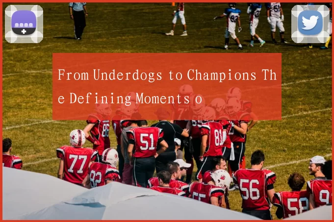 From Underdogs to Champions The Defining Moments o